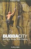 Bubba City: A Climbers Guide to the New River Gorge