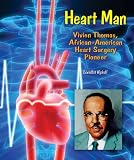 Heart Man: Vivien Thomas, African-American Heart Surgery Pioneer (Genius at Work! Great Inventor Biographies)