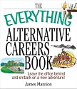 The Everything Alternative Careers Book: Leave the Office Behind and Embark on a New Adventure (Everything: School and Careers)