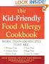 The Kid-Friendly Food Allergy Cookbook: More Than 150 Recipes That Are Wheat-Free, Gluten-Free, Dairy-Free, Nut-Free, Egg-Free, and Low in Sugar