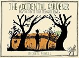 The accidental gardener : how to create your own tranquil haven