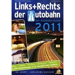 Links und Rechts der Autobahn 2011: Der europ�ische Reisef�hrer und Reiseatlas speziell f�r die Autobahn / Ausgesuchte Hotels, Gasth�fe, Ausflugsziele, Tankstelllen