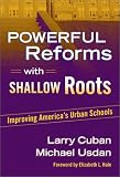 Powerful Reforms With Shallow Roots: Improving America's Urban Schools