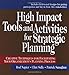 High Impact Tools and Activities for Strategic Planning: Creative Techniques for Facilitating Your Organization's Planning Process