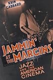 Jammin` at the Margins: Jazz and the American Cinema