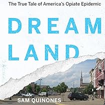 Dreamland: The True Tale of America's Opiate Epidemic Dreamland: The True Tale of America's Opiate Epidemic