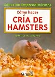 Como hacer cria de hamsters/ How to Raise Hamsters (Emprendimientos) (Spanish Edition)