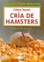 Como hacer cria de hamsters/ How to Raise Hamsters (Emprendimientos) (Spanish Edition)
