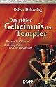 Das gr&ouml;sste Geheimnis der Templer. Rennes-le-Chateau, der Heilige Gral und die Bundeslade
