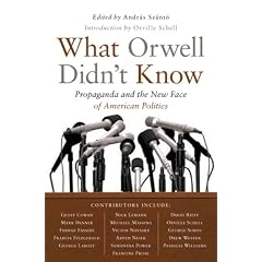What Orwell Didn't Know: Propaganda and the New Face of American Politics