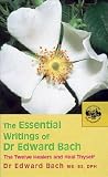 The Essential Writings of Dr. Edward Bach