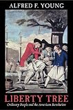 Liberty Tree : Ordinary People And The American Revolution
