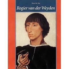 Rogier Van Der Weyden: The Complete Works