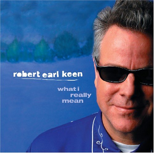 Robert Earl Keen - What I Really Mean - Zortam Music