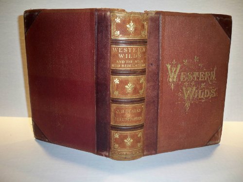 Western wilds, and the men who redeem them: An authentic narrative