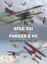 Spad XIII Vs. Fokker D VII: Western Front 1916-18 (Duel)