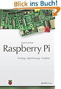 Raspberry Pi: Einstieg - Optimierung - Projekte