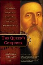The Queen's Conjurer: The Science and Magic of Dr. John Dee, Adviser to Queen Elizabeth I