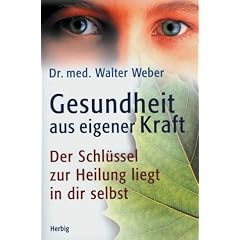Gesundheit aus eigener Kraft. Der Schl�ssel zur Heilung liegt in dir selbst.