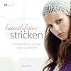 Hauchfein stricken: Ein federleichter Einstieg in die Lace-Technik