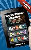 Kindle Fire HD Manual - Learn how to use your Kindle Tablet (Including the Kindle Fire HD 8.9), Find new releases, Free Books, Download Youtube Videos, the Best Apps and other Fiery Hot Tips!