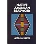 Native American Beadwork: Traditional Beading Techniques for the Modern-Day Beadworker