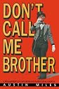Don't Call Me Brother : A Ringmasters Escape from the Pentecostal Church