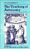 The teaching of astronomy : proceedings of the 105th Colloquium of the International Astronomical Union, Williamstown, Massachusetts, 26-30 July 1988