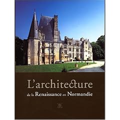 L'architecture de la Renaissance en Normandie : Coffret 2 volumes : Tome 1, Regards sur les chantiers de la Renaissance ; Tome 2,, voyage � travers la Normandie du XVIe si�cle
