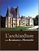 L'architecture de la Renaissance en Normandie : Coffret 2 volumes : Tome 1, Regards sur les chantiers de la Renaissance ; Tome 2,, voyage a travers la Normandie du XVIe siecle