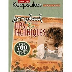 Scrapbook Tips and Techniques: From Creating Keepsakes Magazine (Creating Keepsakes: A Treasury of Favorites)