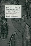 Ghost Fleet of Mallows Bay and Other Tales of the Lost Chesapeake