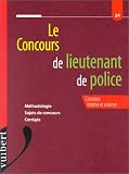 Revue Vuibert  / Le concours de lieutenant de police: Concours interne et externe : méthodologie, sujets de concours, corrigés