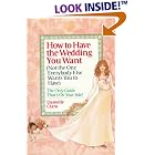 How to Have the Wedding You Want (Not the One Everybody Else Wants You to Have) by  Danielle Claro