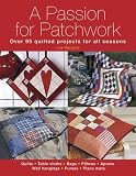 A Passion for Patchwork: Over 95 Colourful Quilted Projects for All Seasons