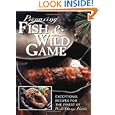 Preparing Fish and Wild Game: The Complete Photo Guide to Cleaning and Cooking Your Wild... by Editors of Creative Publishing