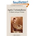Apr�s l'orientalisme. L'Orient cr�� par l'Orient