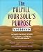 Search : The Fulfill Your Soul’s Purpose Workbook: A Guide for Self-Study