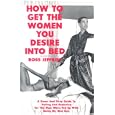 How to Get the Women You Desire into Bed