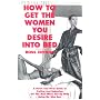 How to Get the Women You Desire into Bed
