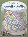 Fat Quarter Small Quilts: 25 Projects You Can Make in a Day