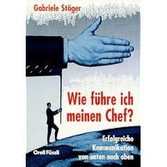 Wie führe ich meinen Chef? . Erfolgreiche Kommunikation von unten nach oben (Taschenbuch)