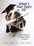 Whats Your Dogs IQ?: How to Determine If Your Dog is an Einstein, and What to Do If Hes a Scooby Doo