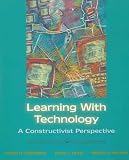 Learning With Technology: A Constructivist Perspective