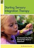 Starting Sensory Integration Therapy: Fun Activities That Wont Destroy Your Home or Classroom