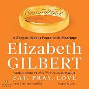 Committed: A Skeptic Makes Peace with Marriage | [Elizabeth Gilbert]