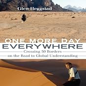 One More Day Everywhere: Crossing Fifty Borders on the Road to Global Understanding | [Glen Heggstad]