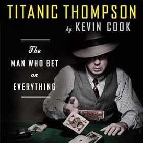Titanic Thompson: The Man Who Bet on Everything (Unabridged)