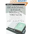 Seasonal Stock Market Trends: The Definitive Guide to Calendar-Based Stock Market Trading (Wiley Trading) by Jay Kaeppel