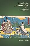 Knowing the Amorous Man: A History of Scholarship on <i>Tales of Ise</i> (Harvard East Asian Monographs)